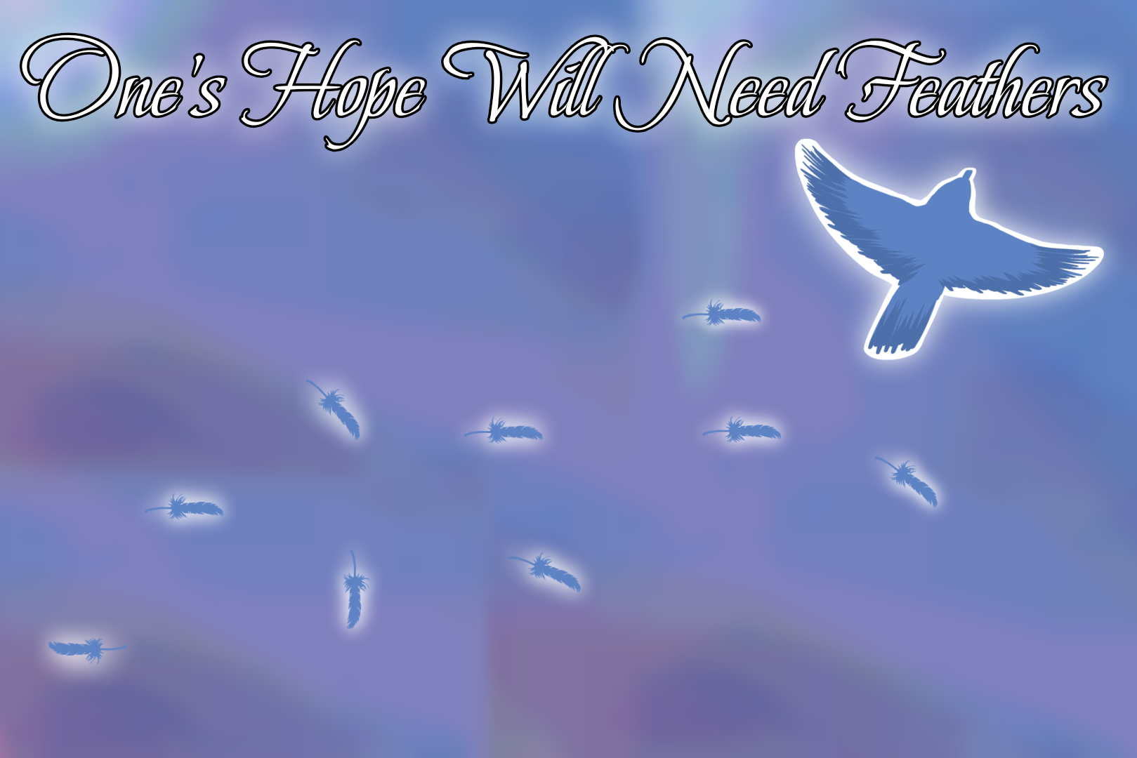 one's hope will need feathers
